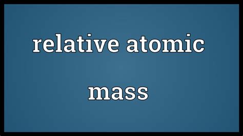 Relative atomic mass Meaning - YouTube