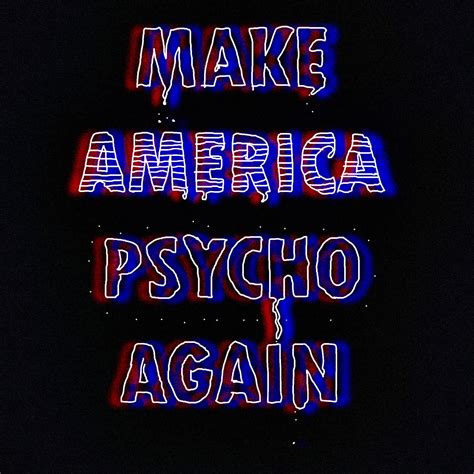 “make America Psycho Again” This Was Inspired By The Live Visuals Of