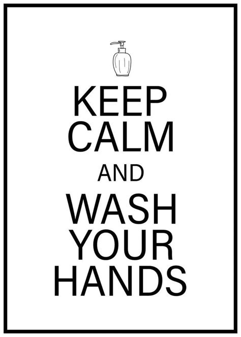A Black And White Poster With The Words Keep Calm And Wash Your Hands On It