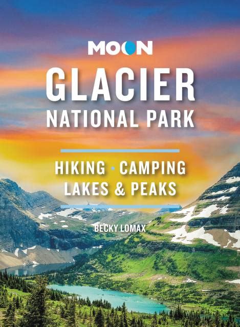 Moon Glacier National Park By Becky Lomax Moon Travel Guides
