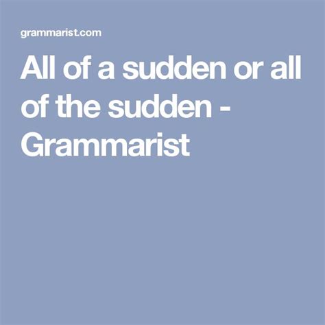 All Of A Sudden Or All Of The Sudden Grammarist Idioms Words Phrase