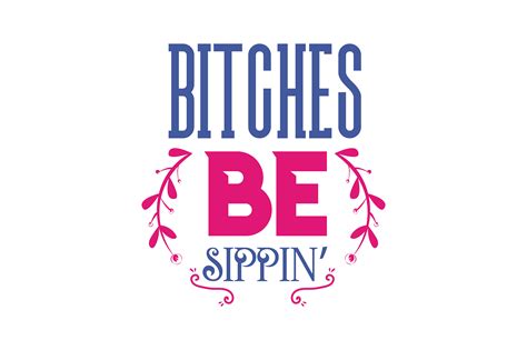 Bitches Be Sippin Graphic By Thelucky · Creative Fabrica