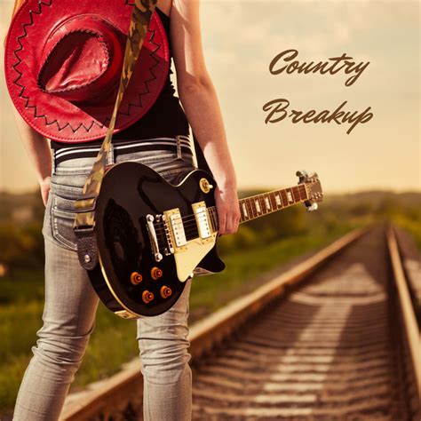 Country Breakup Compilation By Various Artists Spotify