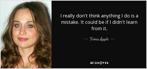 Collection of fiona apple quotes, from the older more famous fiona apple quotes to all new quotes by fiona apple. TOP 25 QUOTES BY FIONA APPLE (of 181) | A-Z Quotes