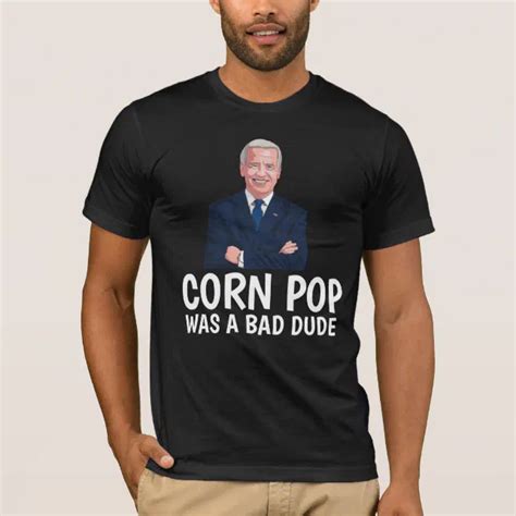 Funny Joe Biden T Shirts Corn Pop Was A Bad Dude Zazzle