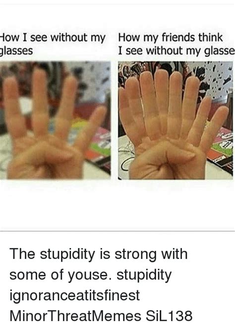 How I See Without My How My Friends Think Glasses I See Without My