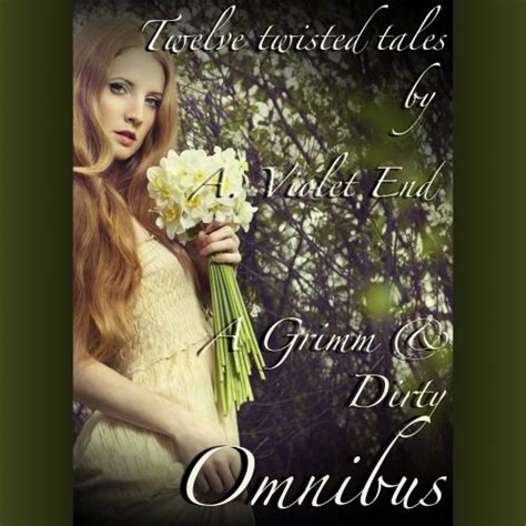 A Grimm Dirty Omnibus Twelve Erotic Fairy Tales Of Dirty Twisted Sex Por A Violet End