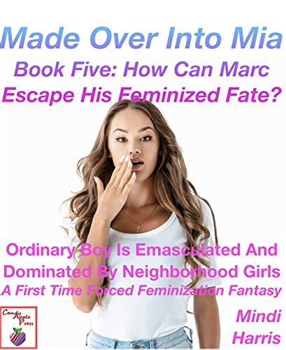 Made Over Into Mia Book Five How Can Marc Escape His Feminized Fate