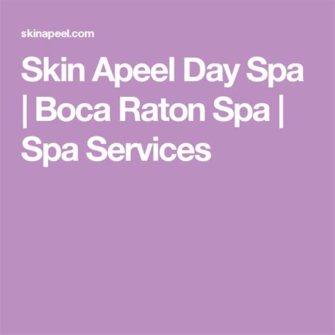 Skin Apeel Day Spa Boca Raton Spa Spa Services Spa Services Spa Day Boca Raton