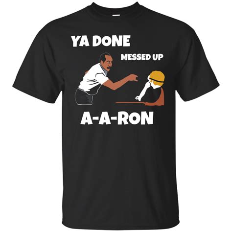 Ya Done Messed Up A A Ron Unisex T Shirt Tank Hoodie Long Sleeve