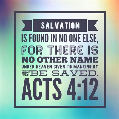 Salvation Is Found In No One Else For There Is No Other Name Under