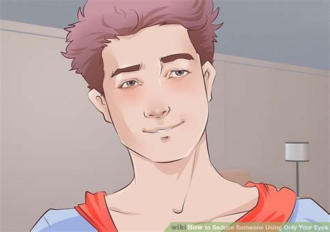 3 Ways To Seduce Someone Using Only Your Eyes Wikihow