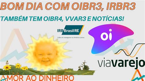 Check spelling or type a new query. BOM DIA! - Com OIBR3, OIBR4, IRBR3, VVAR3 e Notícias ...