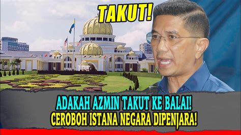 ADAKAH AZMIN TAKUT KE BALAI CEROBOH ISTANA NEGARA DIPENJARA YouTube