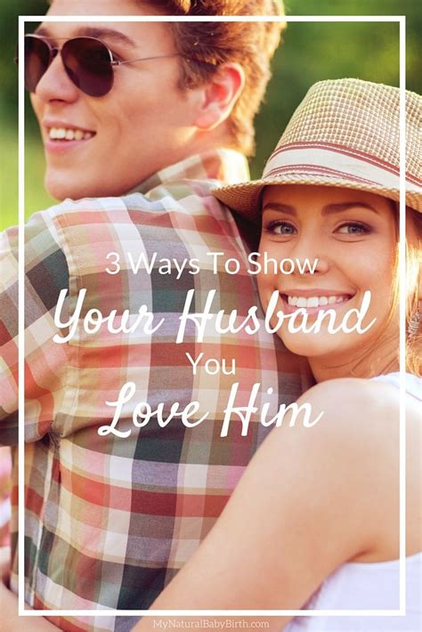 3 ways to show your husband you love him husband love him perspective on life