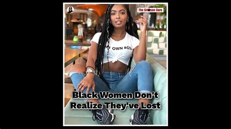 Black Women Don T Realize They Ve Lost Youtube