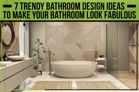 7 Trendy Bathroom Design Ideas To Make Your Bathroom Look Fabulous