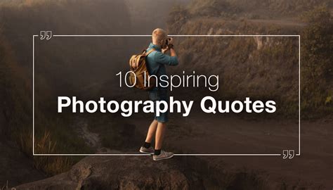 10 Inspiring Photography Quotes And Their Renowned Authors