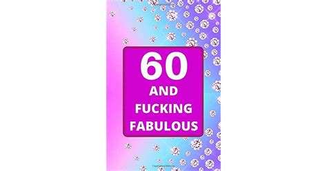 60 And Fucking Fabulous 60th Birthday T For Women This Birthday Notebook Birthday Journal