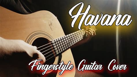 Havana Fingerstyle Cover Camila Cabello Theguitarguy Youtube