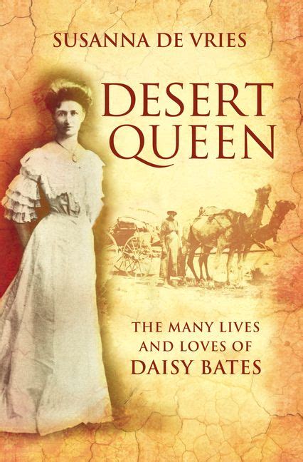 Desert Queen The Many Lives And Loves Of Daisy Bates Harpercollins Australia