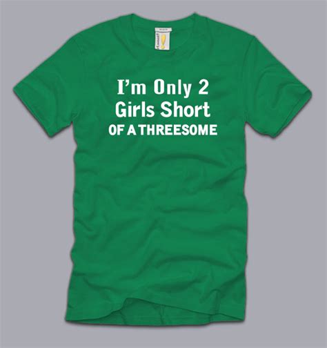 Im Only Two Girls Short Of A Threesome T Shirt S M L Xl 2xl 3xl Funny Sex Humor Ebay