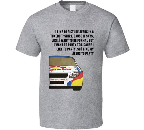 View our entire collection of talladega quotes and images about darlington that you can save into your jar and share with your friends. Talladega Nights Racecar I Like To Picture Jesus In A Tuxedo T-shirt Quote T Shirt