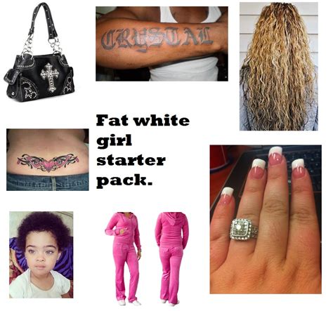 Fat White Girl Starter Pack R Starterpacks