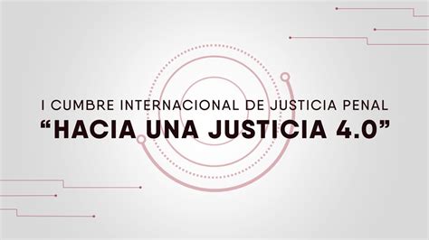 I Cumbre Internacional De Justicia Penal Hacia Una Justicia 40