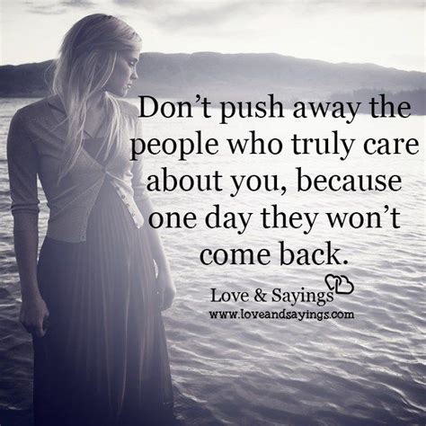 Dont Push Away The People Who Truly Care About You Pushing People