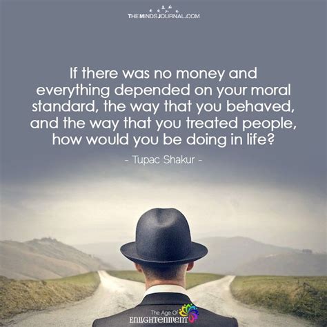 If There Was No Money And Everything Depended On Your Moral Standard In 2020 Morals Quotes