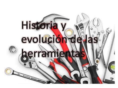 Descubre La Evolucion De Las Herramientas Manuales Riset
