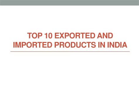 Ppt Top 10 Exported And Imported Products In India Powerpoint