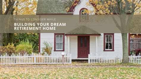 Things To Consider While Building Your Dream Retirement Home By