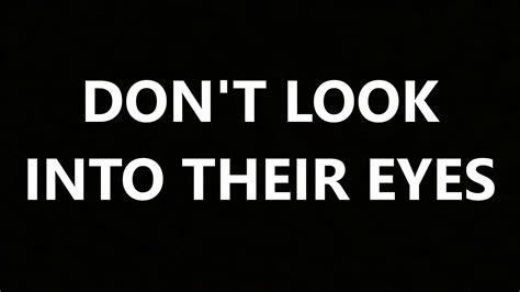 Dont Look Into Their Eyes Youtube