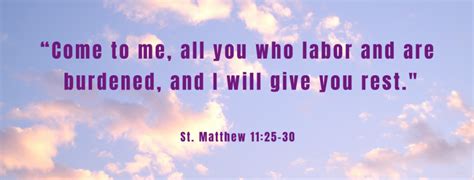 Come To Me All You Who Labor And Are Burdened And I Will Give You