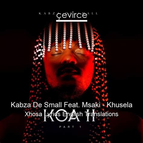 Kabza De Small Feat Msaki Khusela Xhosa Lyrics English Translations