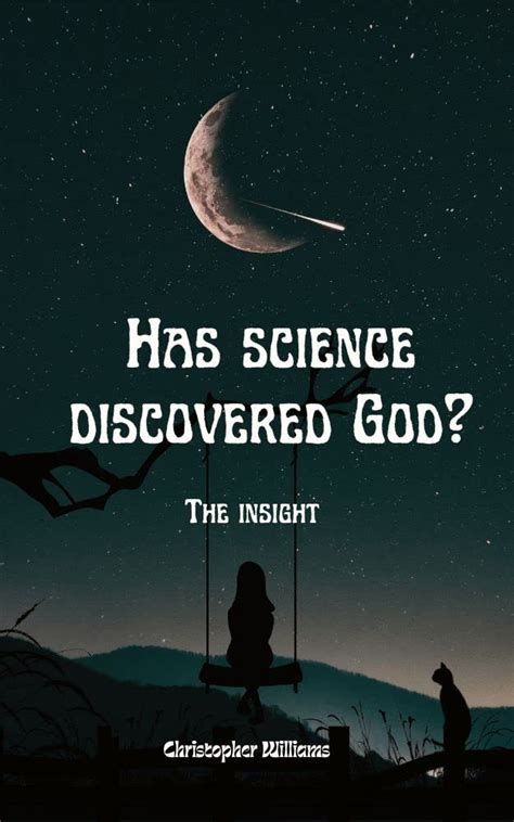 Has Science Discovered God The Insights By Christopher Williams
