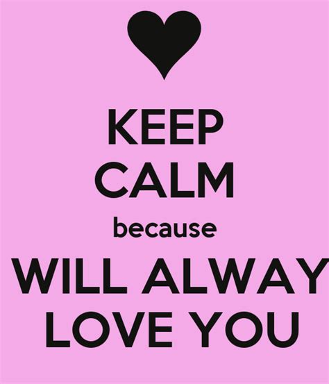 Keep Calm Because I Will Always Love You Keep Calm And Carry On Image