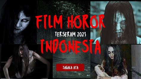Rekomendasi Film Horor Indonesia Terseram 2023 Youtube