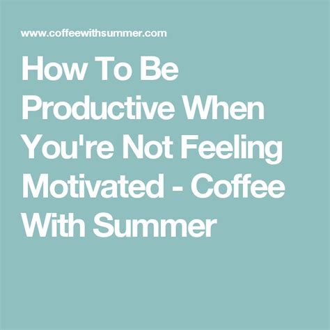 How To Be Productive When Youre Not Feeling Motivated
