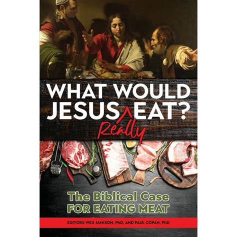 What Would Jesus Really Eat The Biblical Case For Eating Meat