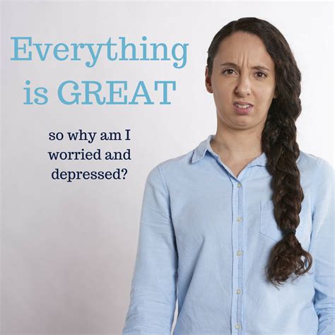 Everything Is Great So Why Am I Worried And Depressed Oc Anxiety Center