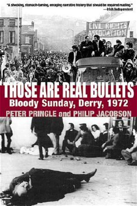 The british government shot 26 unarmed civilians in the bogside area of derry, county londonderry, as they protested against. Those Are Real Bullets: Bloody Sunday, Derry, 1972 by Peter Pringle — Reviews, Discussion ...