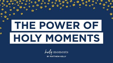The Power Of Holy Moments Holy Moments Matthew Kelly Youtube