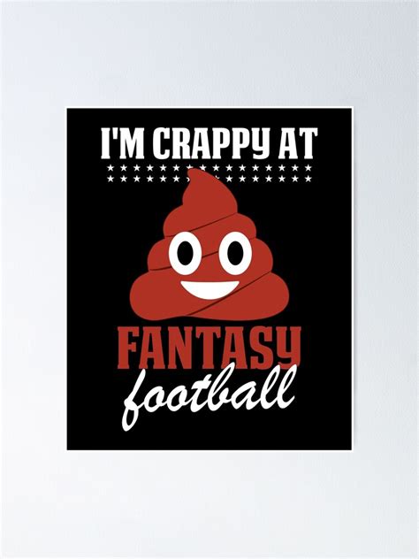 Im Crappy At Fantasy Football Poop Emoji Emoticon Poster By