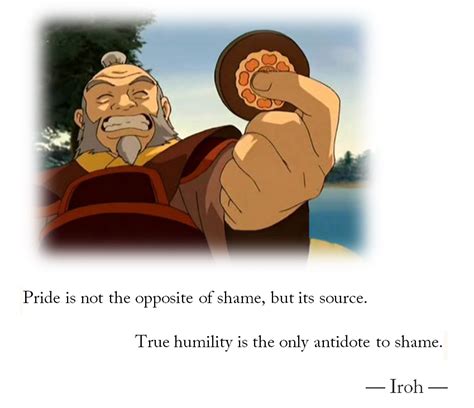 Pride And Shame Iroh From Avatar The Last Airbender Live By Quotes