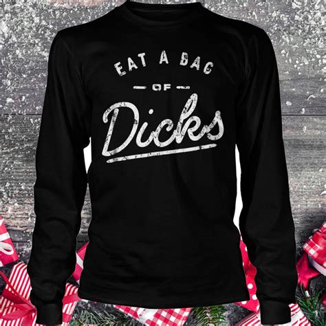 eat a bag of dicks shirt hoodie sweater longsleeve t shirt