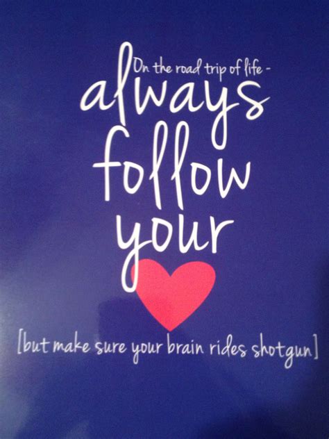 Always follow your heart | Follow your heart, Follow you 