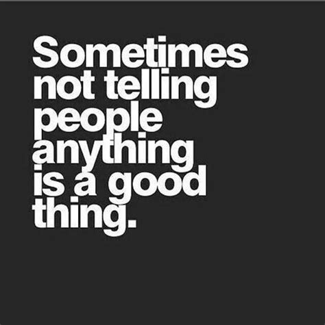 Sometimes No Telling People Anything Is A Good Thing Phrases
